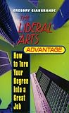 The Liberal Arts Advantage : How To Turn Your Degree Into A Great Job