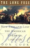 The Long Fuse: How England Lost the American Colonies 1760-1785