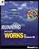 Running Microsoft Works for Windows 95 : In-Depth Reference and Inside Tips from the Software Experts
