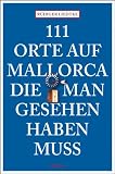 111 Orte auf Mallorca die man gesehen haben muss