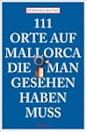 111 Orte auf Mallorca die man gesehen...