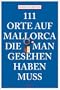 111 Orte auf Mallorca die man gesehen haben muss