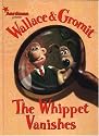Wallace &  Gromit: The Whippet Vanishes (Wallace and Gromit)