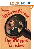 Wallace and Gromit: The Whippet Vanishes (Wallace & Gromit)