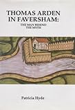 Thomas Arden in Faversham : the man behind the myth