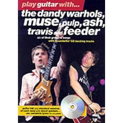 Play Guitar with The "Dandy Warhols", "Muse", "Pulp", "ASH", "Travis" and "Feeder" (Play Guitar with...)
