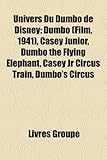 Univers Du Dumbo de Disney: Dumbo (Film, 1941), Casey Junior, Dumbo the Flying Elephant, Casey JR Circus Train, Dumbo's Circus-