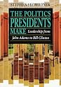 The Politics Presidents Make: Leadership from John Adams to Bill Clinton, Revised Edition