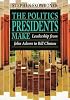 The Politics Presidents Make: Leadership from John Adams to Bill Clinton