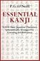 Essential Kanji: 2,000 Basic Japanese Characters Systematically Arranged For Learning And Reference