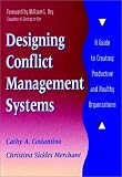 Designing Conflict Management Systems: A Guide to Creating Productive and Healthy Organizations (Jossey-Bass Conflict Resolution Series)