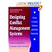 Designing Conflict Management Systems: A Guide to Creating Productive and Healthy Organizations (Jossey-Bass Conflict Resolution Series)
