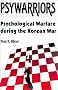 Psywarriors: Psychological Warfare during the Korean War Psywarriors: Psychological Warfare during the Korean War