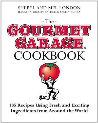 The Gourmet Garage Cookbook: 200 Everyday Recipes Using Fresh and Exotic Ingredients from Around the World