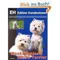 West Highland White Terrier: Charakter und Wesen, Auswahl und Kauf, Haltung und Pflege, Erziehung, Freizeit und Zucht