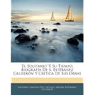 'el Solitario' Y Su Tiempo, Biograf�a De S. Est�banez Calder�n Y Cr�tica De Sus Obras... by Antonio C�novas Del Castillo and Seraf�n Est�banez Calder�n