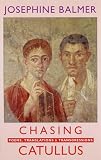 Chasing Catullus: Poems, Translations and Transgressions: Poems, Translations & Transgressions