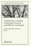 Collaborative Learning: Underlying Processes and Effective Techniques (J-B TL Single Issue Teaching and Learning) (No 59)