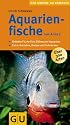Aquarienfische von A bis Z: Beliebte Fische f&uuml;rs S&uuml;&szlig;wasser-Aquarium. Extra: Garnelen, Krebse und Schnecken (Der gro&szlig;e GU Kompass)