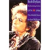 Bob Dylan: Performing Artist, Vol 2: The Middle Years 1974-1986