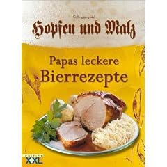 Hopfen und Malz. Papas leckere Bierrezepte