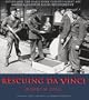 Rescuing Da Vinci: Hitler and the Nazis Stole Europe's Great Art - America and Her Allies Recovered It