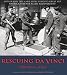 Rescuing Da Vinci: Hitler and the Nazies Stole Europe's Great Art America and Her Allies Recovered It