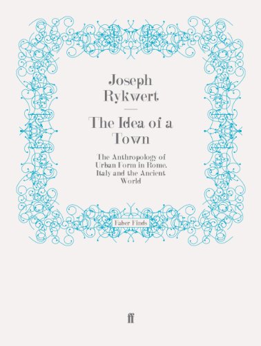 The Idea of a Town: The Anthropology of Urban Form in Rome, Italy and the Ancient World (Faber Finds)