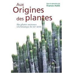 Aux Origines des plantes : Tome 1, Des plantes anciennes � la botanique du XXIe si�cle