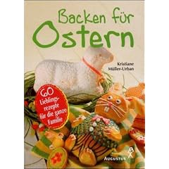Backen f�r Ostern. 60 Lieblingsrezepte f�r die ganze Familie