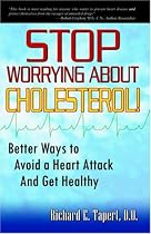 Stop Worrying About Cholesterol! Better Ways to Avoid a Heart Attack and Get Healthy