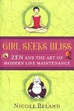 Girl Seeks Bliss: Zen and the Art of Modern Life Maintenance