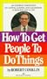 How to Get People to Do Things