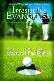 Irresistible Evangelism: Natural Ways to Open Others to Jesus