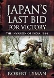 Japan's last bid for victory : the invasion of India, 1944