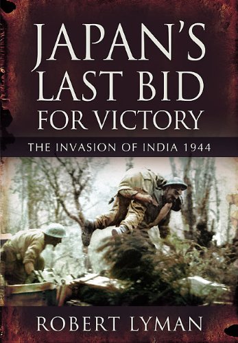 JAPAN'S LAST BID FOR VICTORY: The Invasion of India, 1944