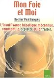 Mon Foie et Moi : L'insuffisance h�patique m�connue,comment la d�pister et la traiter