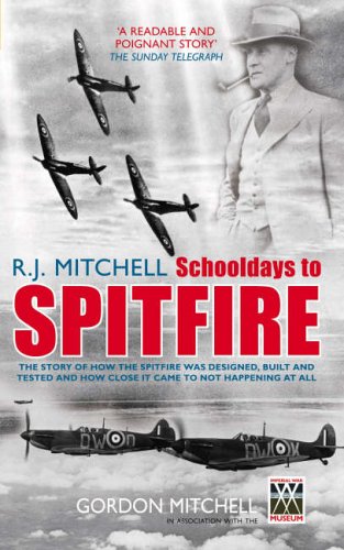 R. J. Mitchell - Schooldays to Spitfire