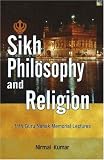 Sikh Philosophy and Religion: 11th Guru Nanak Memorial Lectures