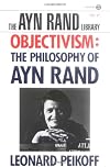 Objectivism: The Philosophy of Ayn Rand (The Ayn Rand Library, Volume 6)