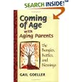 Coming of Age with Aging Parents: The Bungles, Battles, and Blessings by Gail Goeller