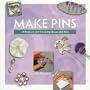 Make Pins: 16 Projects for Creating Beautiful Pins (Making Jewelry Series)