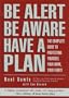 Be Alert, Be Aware, Have a Plan: The Complete Guide to Personal Security