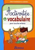Activit�s de vocabulaire pour tous les enfants : Cahier d'entra�nement au vocabulaire