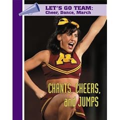 Chants, Cheers, and Jumps (Let's Go Team Series: Cheer, Dance, March)