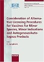 Consideration Of Alternative Licensing Procedures For Vaccines For Minor Species, Minor Indications And Autogenous / Autologous Products: Congress, Langen, October 2003 (Developments in Biologicals)