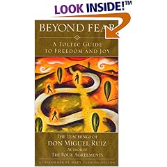 Beyond Fear: A Toltec Guide to Freedom and Joy - The Teachings of Don Miguel Ruiz