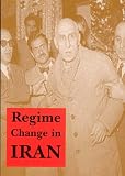 Regime Change in Iran: Overthrow of Premier Mossadeq of Iran, November 1952 - August 1953