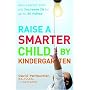 Raise a Smarter Child by Kindergarten: Build a Better Brain and Increase IQ up to 30 Points