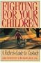 Fighting for Your Children: A Father's Guide to Custody